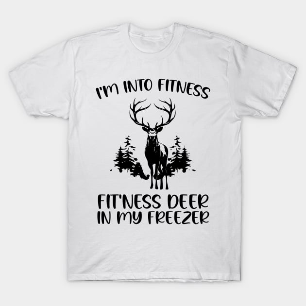 I'm into Fitness Fit'ness Deer in My Freezer , Hunting Fitness Hunter Deer lover T-Shirt by printalpha-art